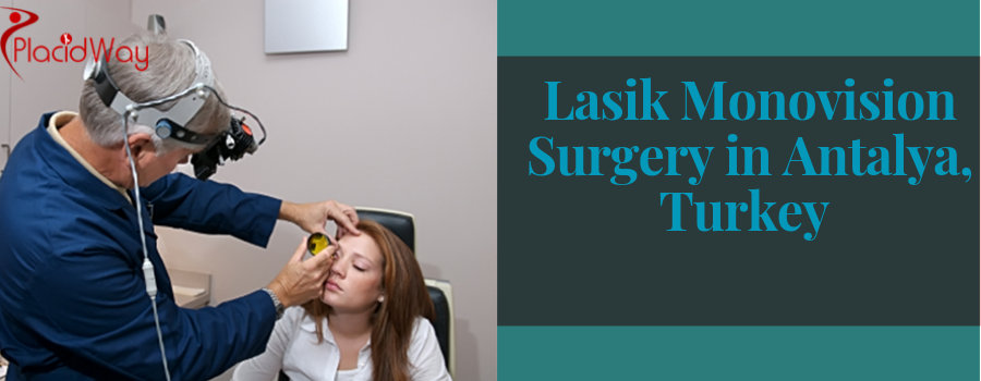 Lasik Monovision Surgery in Antalya, Turkey